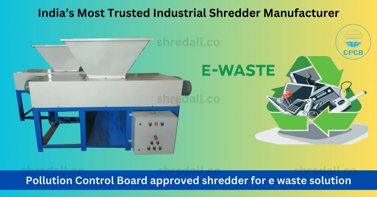 Pollution Control Board approved shredder for e waste solution